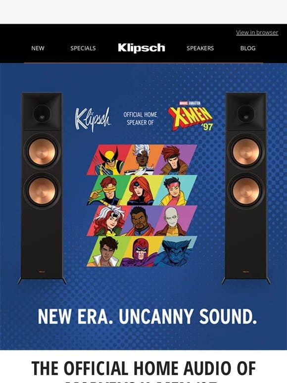 NEW ERA， UNCANNY SOUND | Klipsch Named Official Home Audio of Marvel Animation’s X-Men ‘97