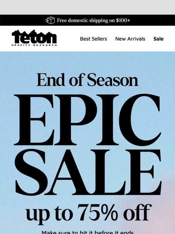 Our End of Season Epic Sale Ends Soon