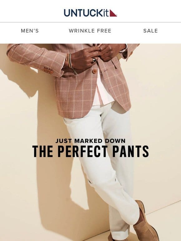 Our Pants–Now at Our Very Best Prices