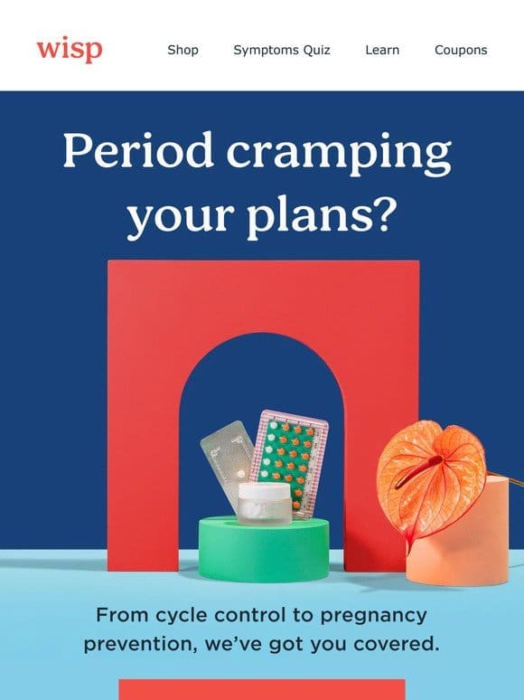 Period cramping your plans?