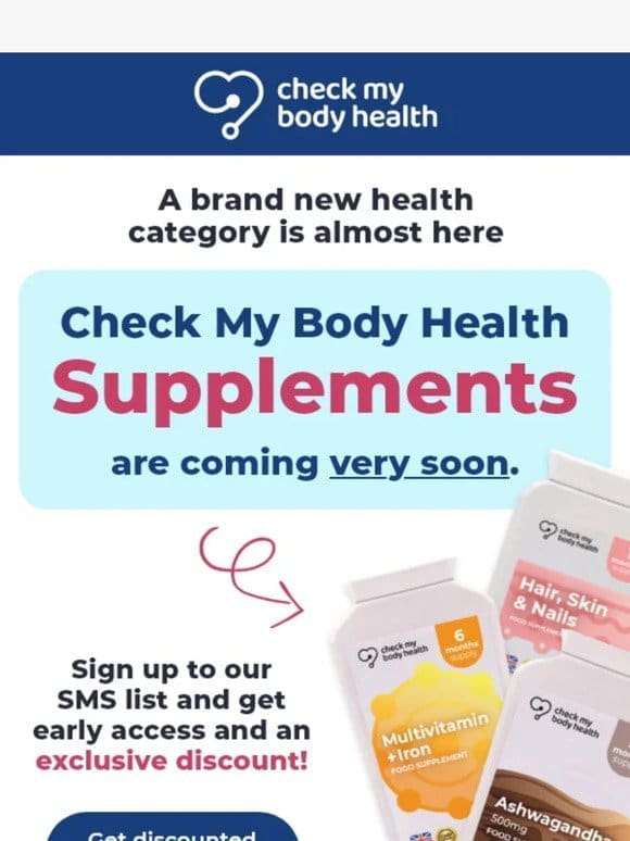 Priority Access – be the first in line for our NEW Supplements