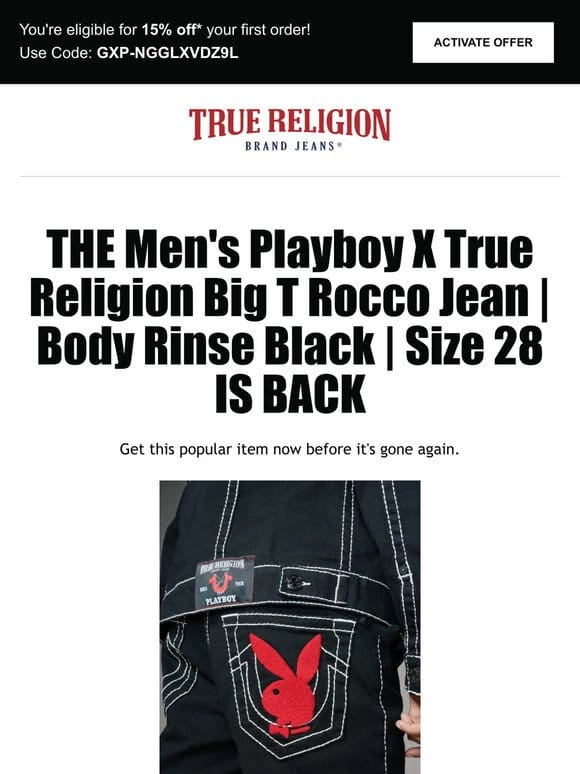 Reminder: The Men’s Playboy X True Religion Big T Rocco Jean | Body Rinse Black | Size 28 is available! Get 15% off