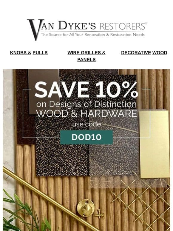 SAVE 10% on Designs of Distinction   Wood & Hardware