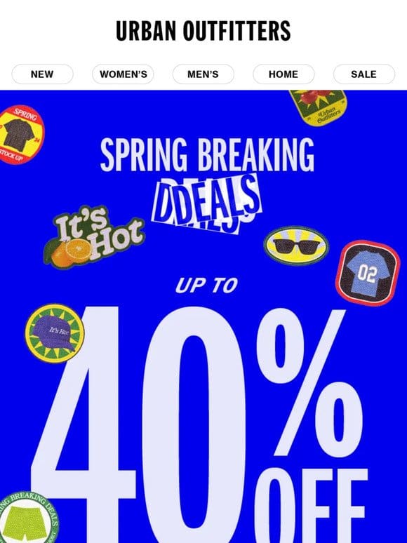 SPRING BREAKING DEALS · Up to 40% OFF →