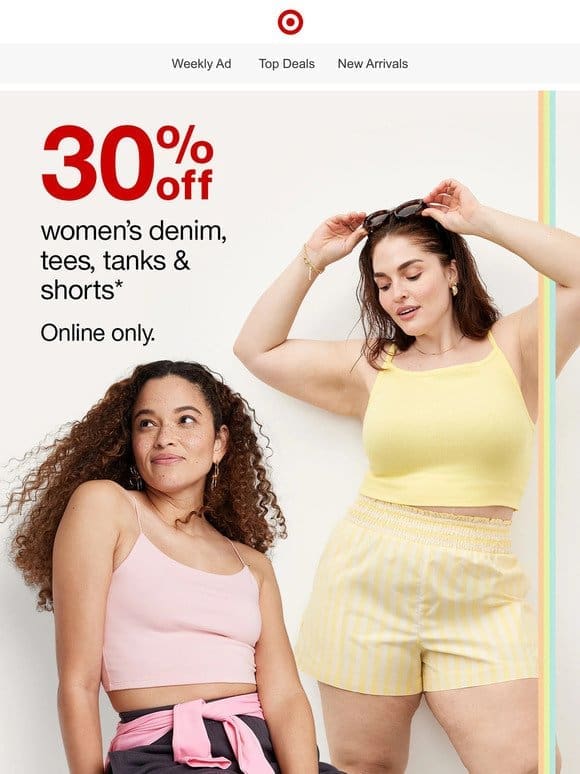 Save 30% on women’s denim， tees， tanks & shorts →