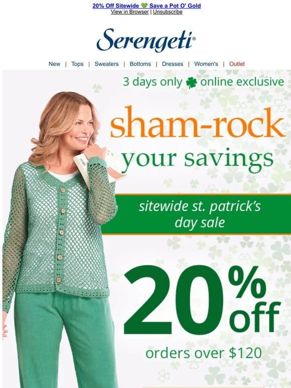 St. Patrick’s Day Celebration ~ Save 20% Sitewide on All Fashions   Shop Now