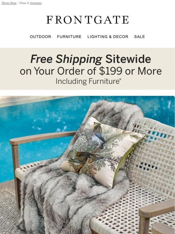 Starts Now! FREE shipping sitewide on your order of $199 or more.
