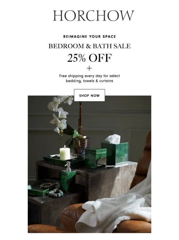 Time to redecorate! 25% Off Bedroom & Bath