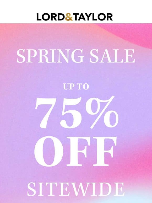 Up To 75% Off Our Latest Spring Styles