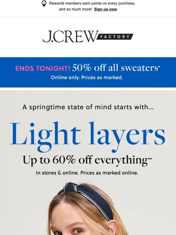 Up to 60% off lightweight layers， plus HALF OFF sweaters ENDS SO SOON!