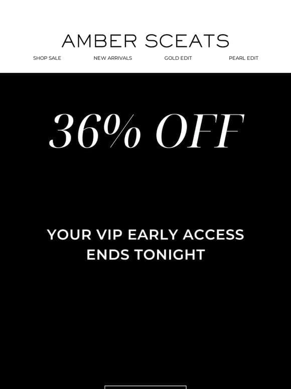 VIP 36% OFF ENDS TONIGHT
