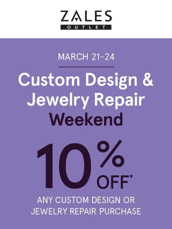 You’re Invited! 10% Off* Custom Design & Jewelry Repair Event