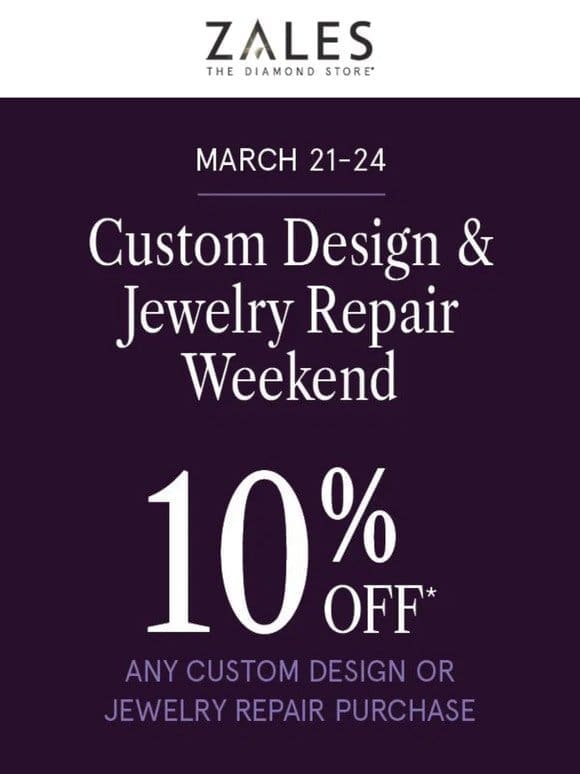 You’re Invited | 10% Off* Custom Design and Jewelry Repair Event