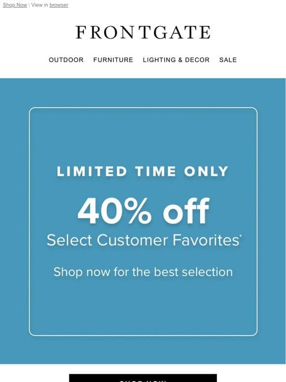1-Day Flash Sale: 40% off select customer favorites.