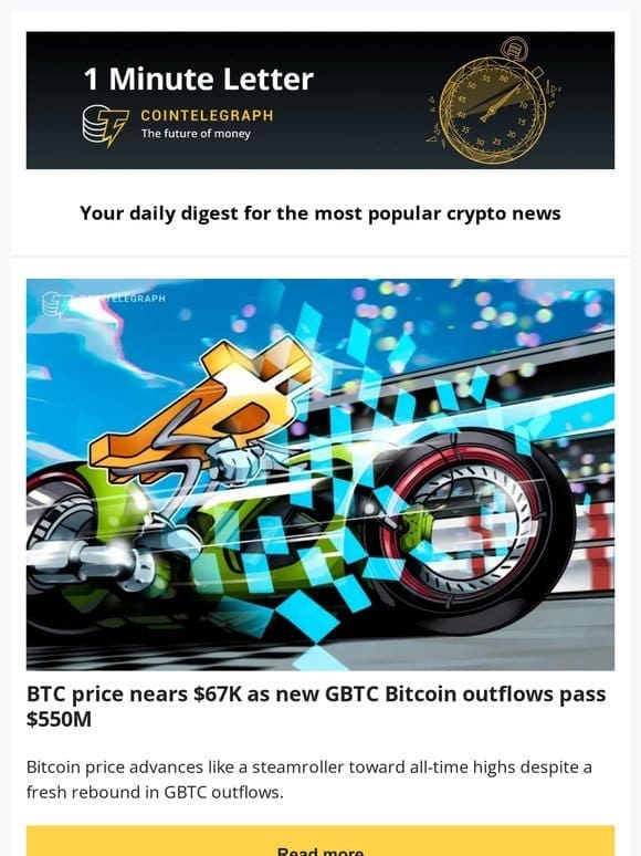 1 Minute Letter: BTC Nears $67K， GBTC Outflows Over $550M， MicroStrategy Stock Spikes & other news