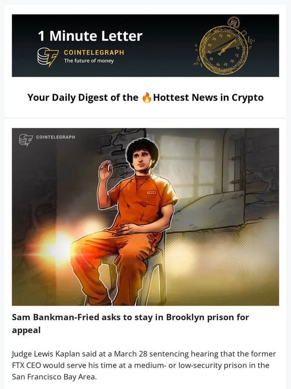 1 Minute Letter: SBF Requests Specific Prison， Worldcoin Hits 10M Users & other news