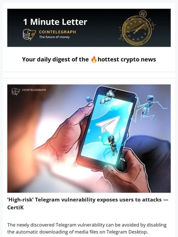 1 Minute Letter: Telegram exposes users to attacks， Analysts predict $150K Bitcoin top & other news