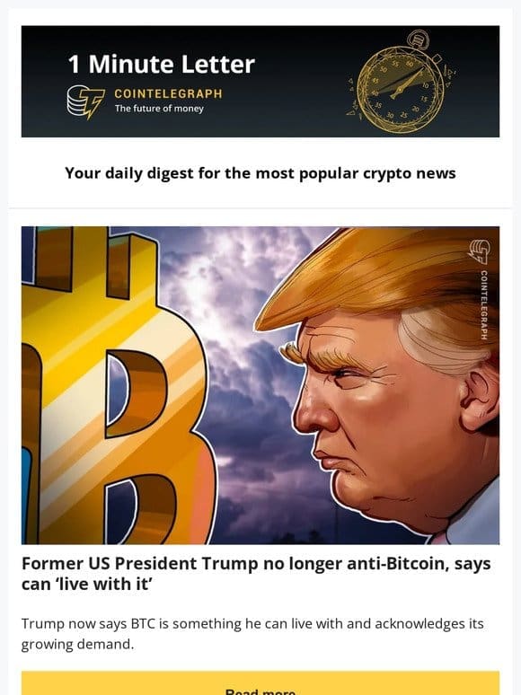 1 Minute Letter: Trump Warms up to Bitcoin， Satoshi Emails Reveal Bitcoin Lore & other news