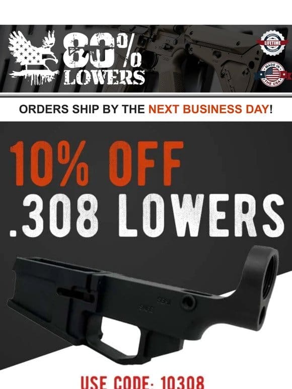 10% OFF 308 80% LOWERS ENDS TODAY!