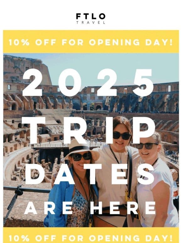 2025 TRIP DATES ARE HERE