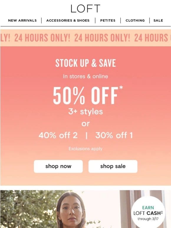 24 HRS ONLY: 50% off 3+ styles