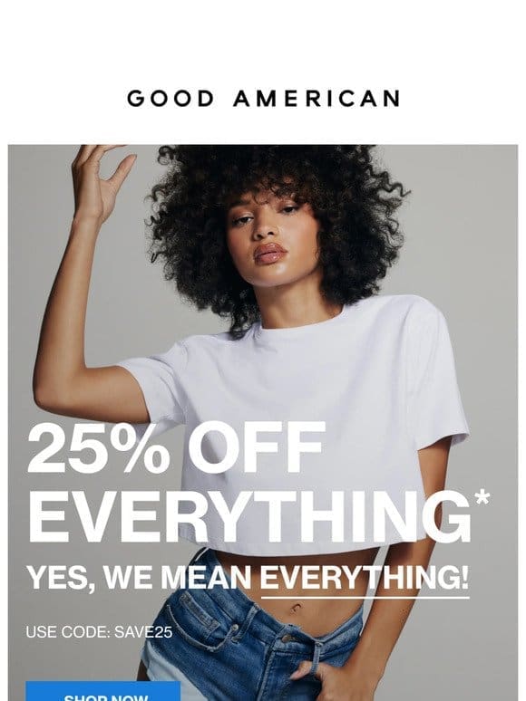 25% OFF EVERYTHING – NO EXCLUSIONS