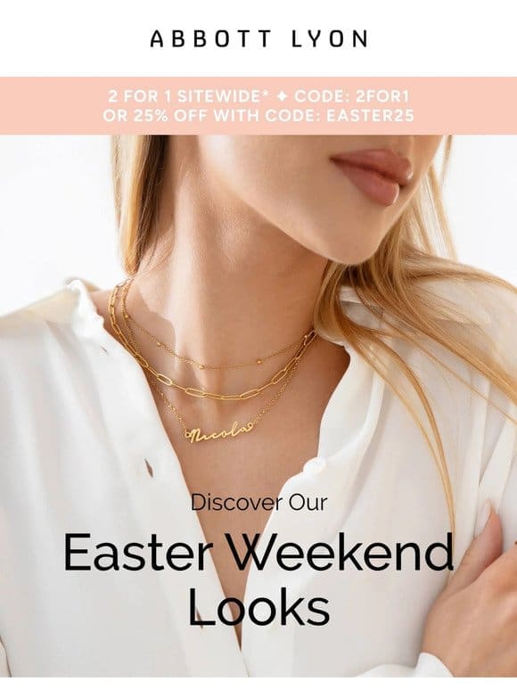 25% off OR 2 for 1 this Easter weekend