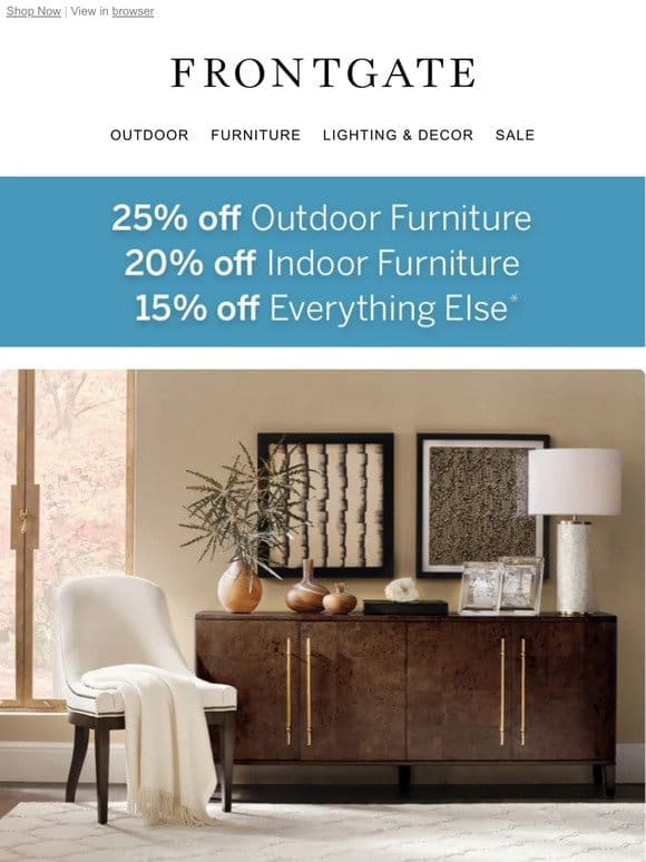 25% off outdoor furniture， 20% off indoor furniture & 15% off everything else.