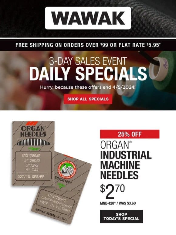 3-Day SALES EVENT! 25% Off Organ Industrial Machine Needles & More!