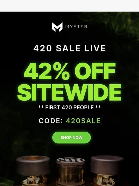 420 SALE LIVE NOW | 42% OFF SITEWIDE
