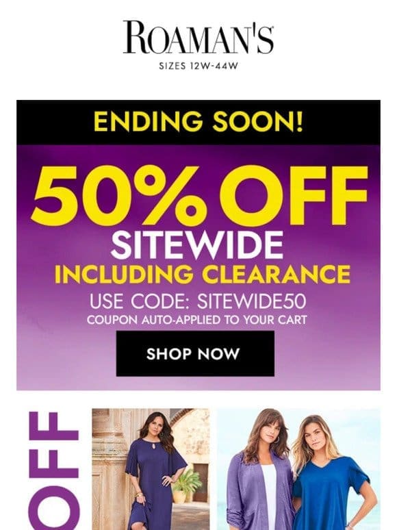 50% OFF EVERYTHING––INCLUDING CLEARANCE!