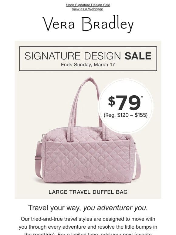 *Almost* missed it: $79 Vera Totes， Large Travel Duffels， and Campus Backpacks.