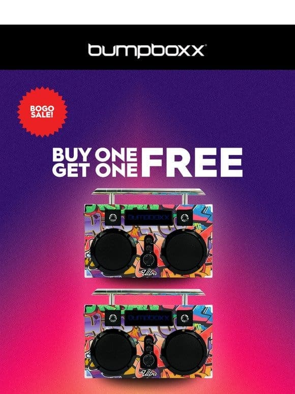 Buy One， Get One Free! Ultra BOGO Sale