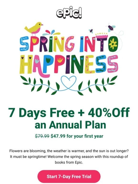 Celebrate springtime with 40% off.
