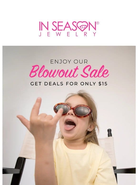 Don’t Miss Out: $15 Blowout Sale Starts Now!