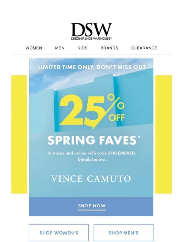 [ENDS TODAY] 25% off spring faves.
