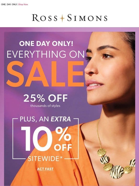 EVERYTHING ON SALE! Yes， you read that right   Get 25% off thousands + an extra 10% off sitewide