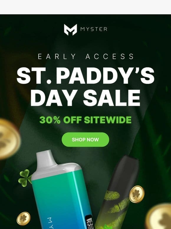 Early Access: St. Paddy’s Day 30% OFF Sale