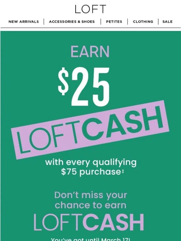 Earn LOFT Cash + shop 50% off 3+ styles!