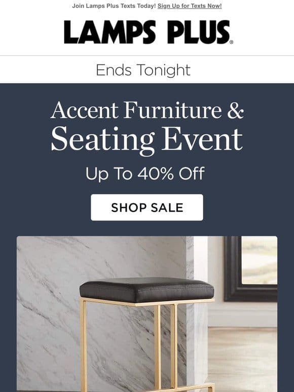 Ends Tonight! Accent Furniture & Seating Sale