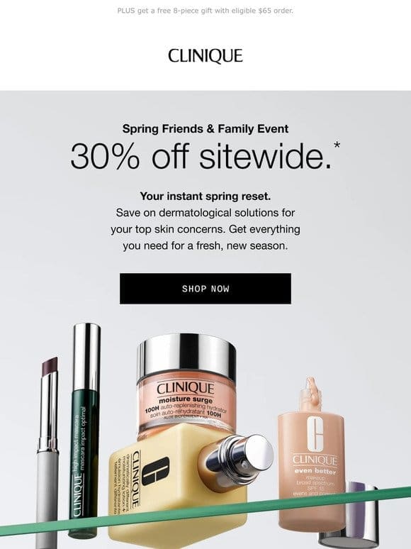 Enjoy 30% off all your Clinique favorites for great skin. Makeup， too!