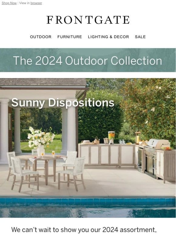 Explore our 2024 Outdoor Collection and shop hundreds of new arrivals.