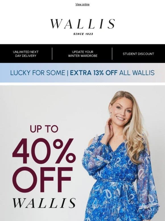 Extra 13% off ALL Wallis ends tomorrow!