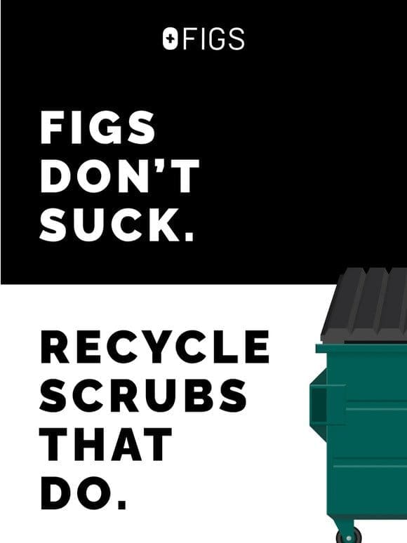 FIGS Don’t Suck. Recycle Scrubs That Do.
