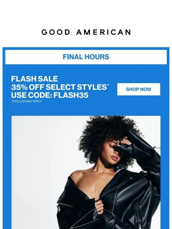 FINAL HOURS: 35% OFF SELECT STYLES