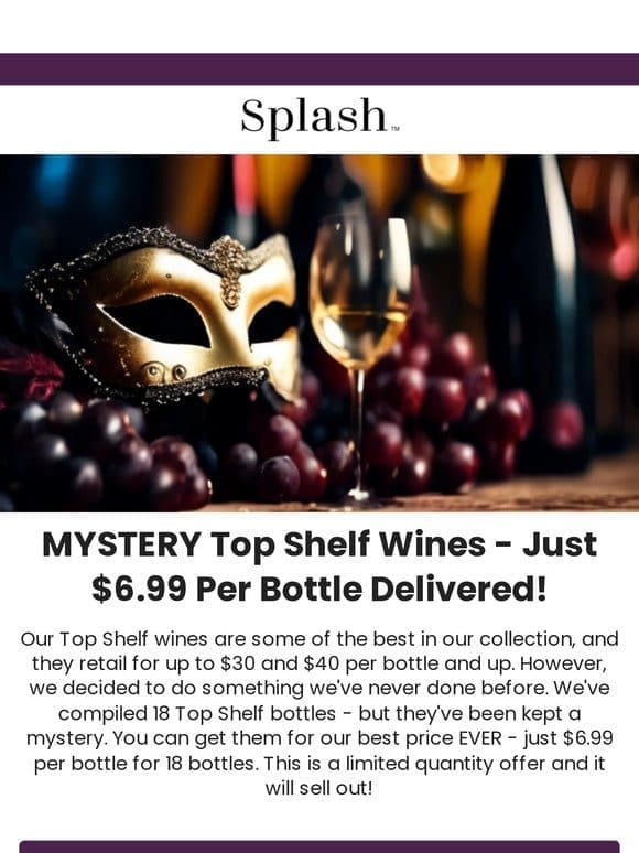 FINAL HOURS – BEST PRICE EVER: $6.99 Mystery Top Shelf Wines!