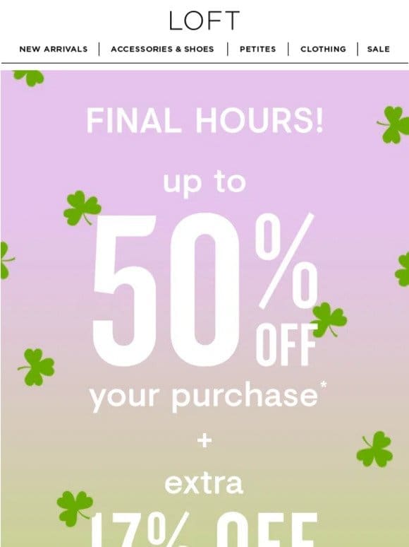 FINAL HOURS: Up to 50% off your purchase + EXTRA 17% off sale
