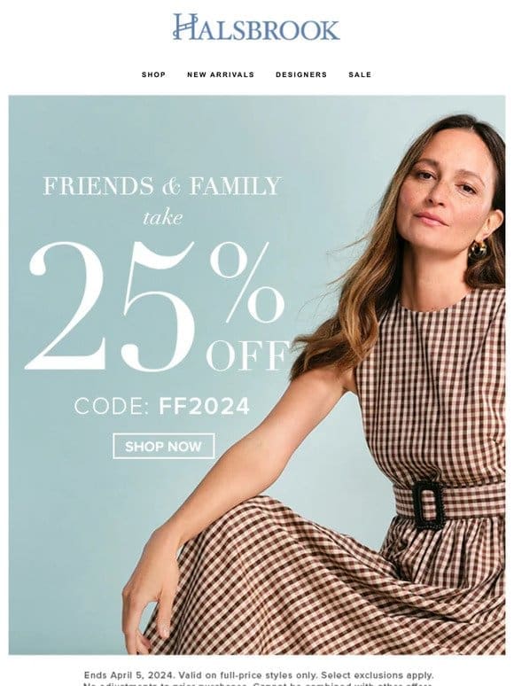 FRIENDS & FAMILY! Enjoy 25% Off.