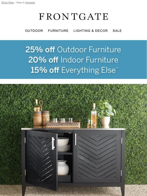 Final Day for 25% off outdoor furniture， 20% off indoor furniture & 15% off everything else.