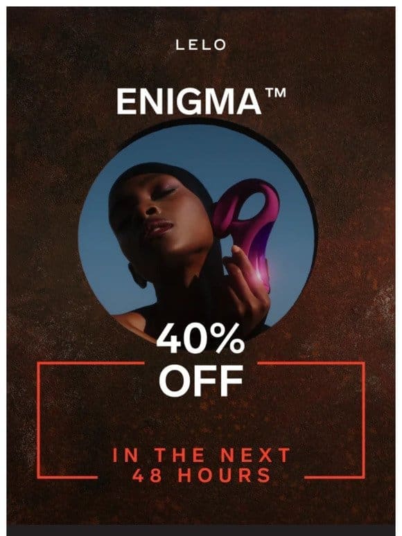 Flash Sale: ENIGMA™ is 40% OFF